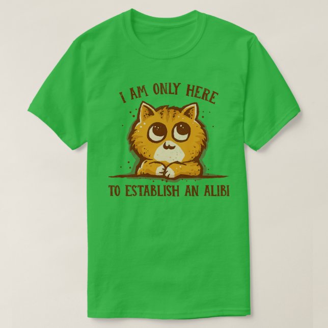 Only here for the Alibi T-Shirt (Design Front)
