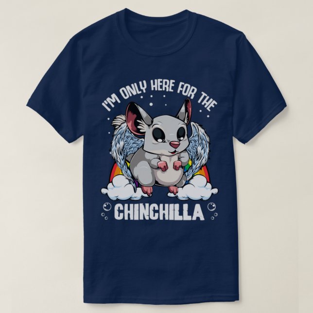 Only Here For The Chinchilla T-Shirt (Design Front)