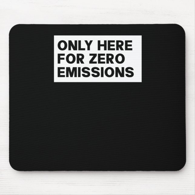 Only Here For Zero Emissions - Anti Elon Tesla Own Mouse Mat (Front)