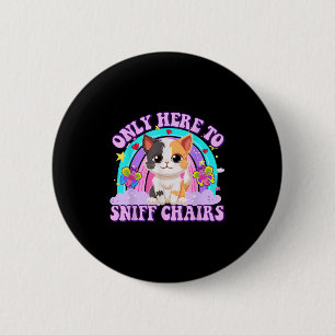 Only Here To Sniff Chair Embarring Inappropriate H 6 Cm Round Badge