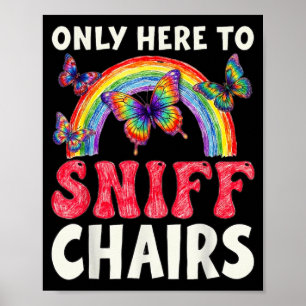 Only Here to Sniff Chair Funny Inappropriate Poster