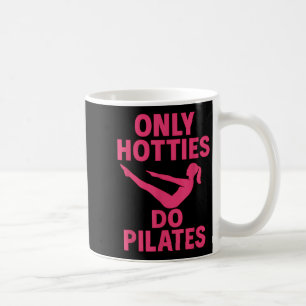 Only Hotties Do Pilates Funny Fitness Workout Humo Coffee Mug