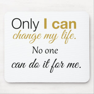 Only I can change my life. No one can do it for me Mouse Mat