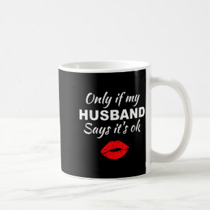 Only if my husband says it's ok funny swingers hot coffee mug