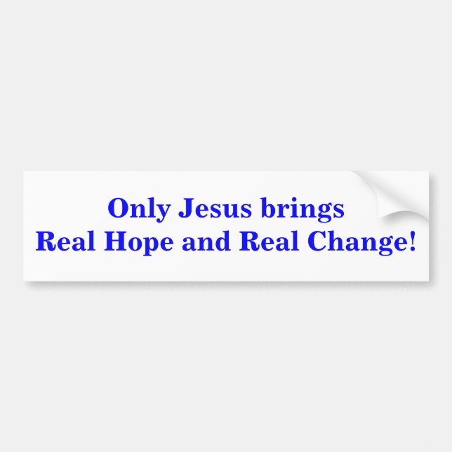 Only Jesus brings Real Hope and Real Change! Bumper Sticker (Front)