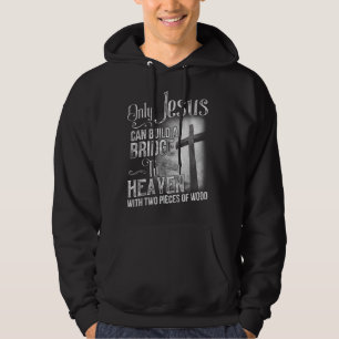 Only Jesus Can Build A Bridge To Heaven T Shirt T-