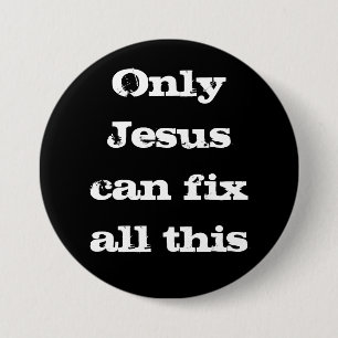 Only Jesus Can Fix All This Christian Good News Bu 7.5 Cm Round Badge