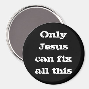 Only Jesus Can Fix All This Christian Good News C Magnet