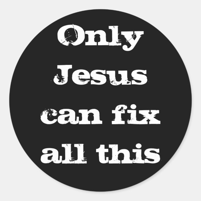 Only Jesus Can Fix All This Christian Good News  Classic Round Sticker (Front)