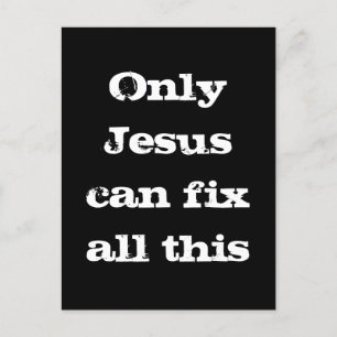 Only Jesus Can Fix All This Christian Good News  Postcard