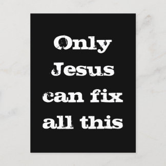 Only Jesus Can Fix All This Christian Good News Postcard