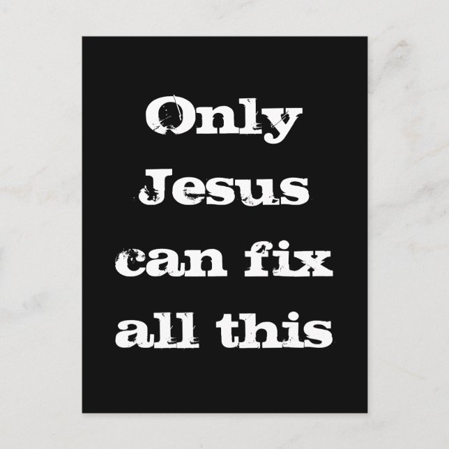 Only Jesus Can Fix All This Christian Good News  Postcard (Front)