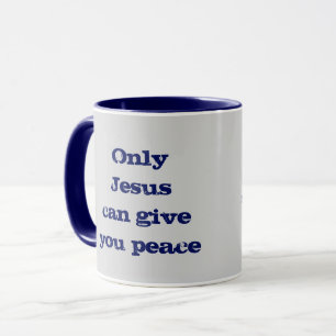 Only Jesus Can Give You Peace Christian Message Mug