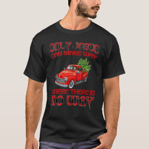 Only Jesus Can Make Way Where There Is No Way 2 T-Shirt