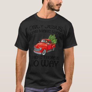 Only Jesus Can Make Way Where There Is No Way 3 T-Shirt
