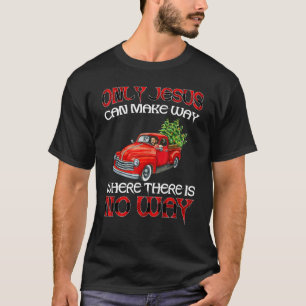 Only Jesus Can Make Way Where There Is No Way T-Shirt