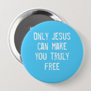 Only Jesus Can Make You Free Christian Message    10 Cm Round Badge