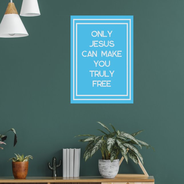 Only Jesus Can Make You Free Christian Message   Poster (Living Room 1)