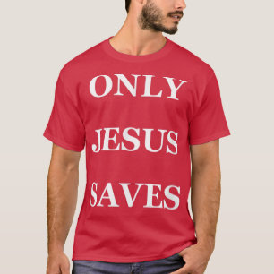 ONLY JESUS SAVES t T-Shirt