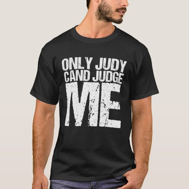 Only Judy can judge about me T-Shirt (Front)