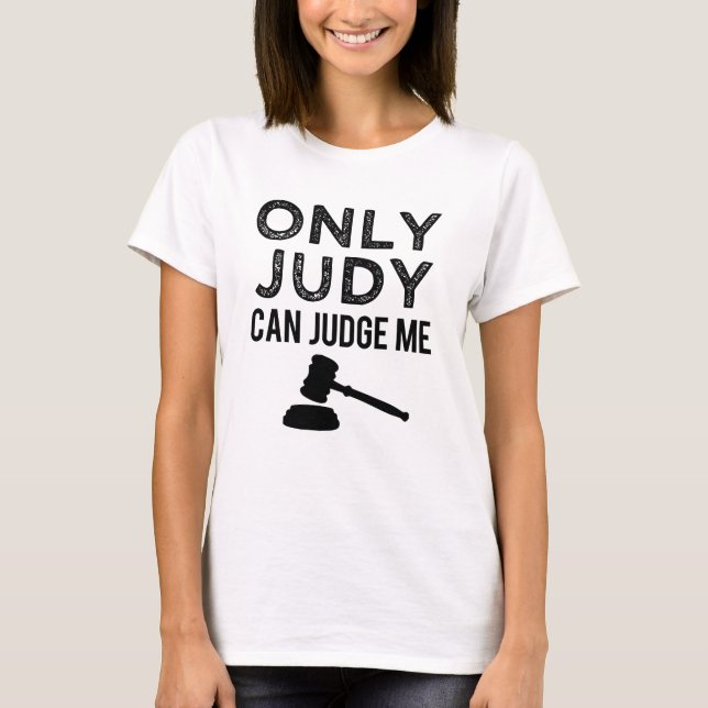 Only Judy Can Judge Me funny women's shirt (Front)