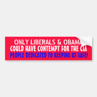 ONLY LIBERALS COULD HAVE CONTEMPT FOR THE CIA BUMPER STICKER
