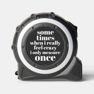 Only Measure Once, Funny Quote Bold Black & White  1