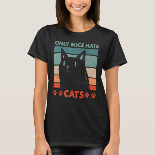 Only Mice Hate Cats Sayings Cat Quotes Kitten Ca T-Shirt