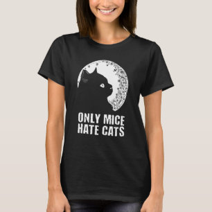 Only Mice Hate Cats Sayings Cat  Quotes Kitten Cat T-Shirt