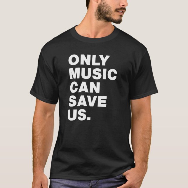 Only Music Can Save Us T-Shirt (Front)