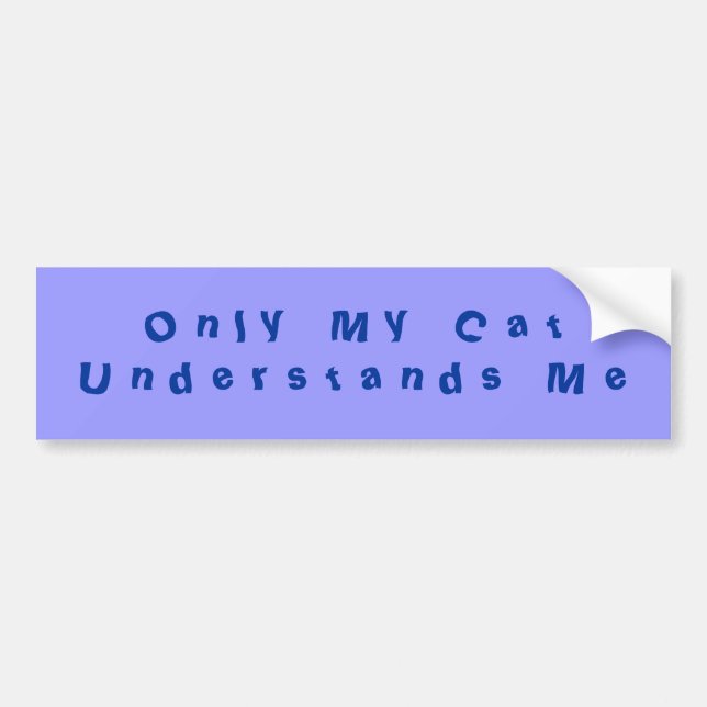 Only My Cat Understands Me Bumpersticker blues Bumper Sticker (Front)