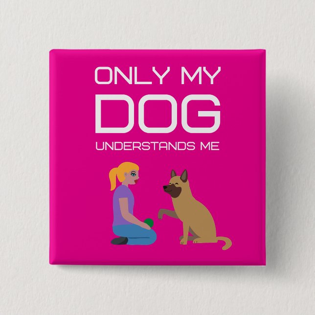 Only my dog understands me 15 cm square badge (Front)
