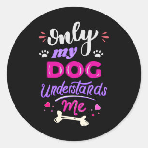 Only my dog understands me classic round sticker