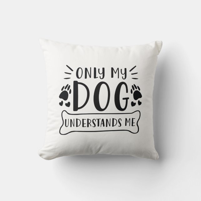 Only My Dog Understands Me Cushion (Front)