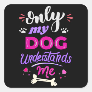 Only my dog understands me square sticker