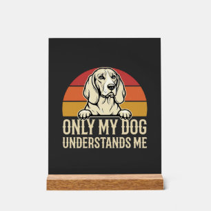Only My Dog Understands Me Vintage Dog Acrylic Sign
