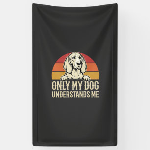 Only My Dog Understands Me Vintage Dog Banner