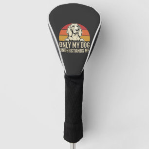 Only My Dog Understands Me Vintage Dog Golf Head Cover