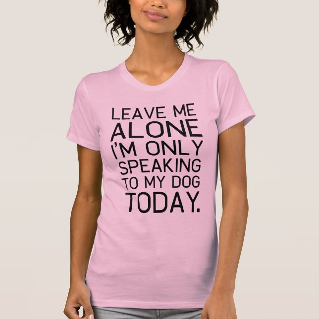 Only my dog understands. T-Shirt (Front)