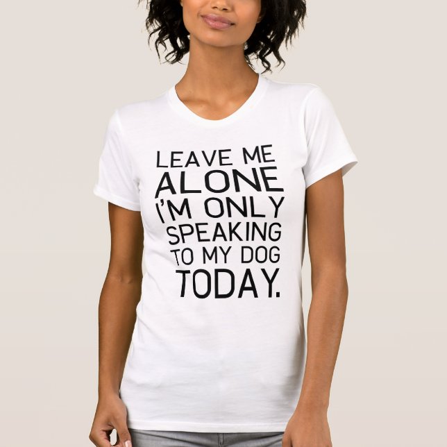 Only my dog understands. T-Shirt (Front)