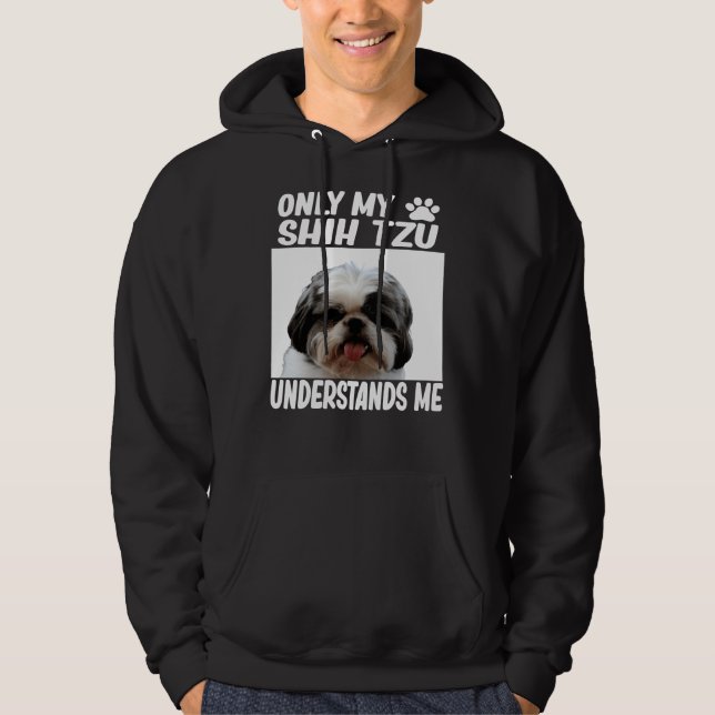Only My Shih Tzu Understands Me Shih Tzu Hoodie (Front)