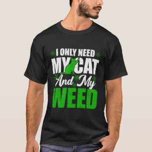 Only Need My Kawaii Cat And Weed Cat T-Shirt