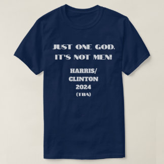 ONLY ONE GOD, NOT MEN Kamala Harris 2024 T-Shirt