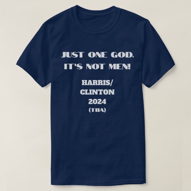 ONLY ONE GOD, NOT MEN Kamala Harris 2024 T-Shirt (Design Front)