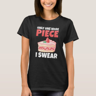 Only One More Piece I Swear Snack Baking Cake T-Shirt