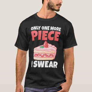 Only One More Piece I Swear Snack Baking Cake T-Shirt