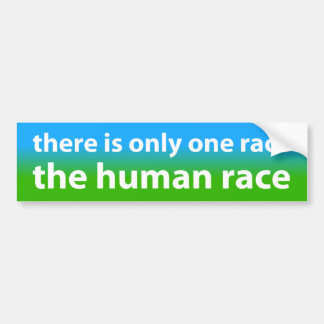 Only One Race: The Human Race Bumper Sticker