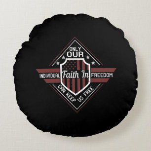 Only Our Individual Faith In Freedom Round Cushion