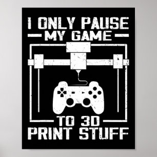 Only Pause My Game To 3d Print Stuff Funny Video G