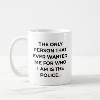 Only Person That Ever Wanted Me Funny Police Coffee Mug